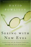 Seeing With New Eyes: Counseling and the Human Condition Through the Lens of Scripture (Resources for Changing Lives) 087552608X Book Cover