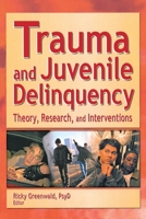 Trauma and Juvenile Delinquency: Theory, Research, and Interventions 0789019752 Book Cover