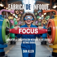 Fábrica De Enfoque: Aumentar La Concentración Mediante Retos Lúdicos Y Rutinas Diarias (Serie Mindful Me) (Spanish Edition) B0FQL4N9PR Book Cover