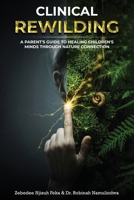 Clinical Rewilding: A parent's guide to healing children's minds through nature connection. 1918039739 Book Cover