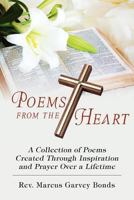 Poems from the Heart: A Collection of Poems Created Through Inspiration and Prayer Over a Lifetime 1600477763 Book Cover