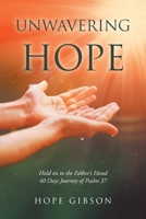 Unwavering Hope: Hold on to the Father's Hand: 40 Days Journey of Psalm 37 B0CGY24FBY Book Cover