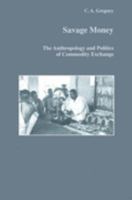 Savage Money: The Anthropology and Politics of Commodity Exchange (Studies in Anthropology and History) 9057020920 Book Cover