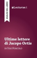 Ultime lettere di Jacopo Ortis - Ugo Foscolo (analisi del libro) (Italian Edition) 2390801668 Book Cover