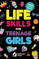 Life Skills For Teenage Girls | The Essential Guide To Help Combat Peer Pressure, Boost Self Confidence, Manage Money Like a Pro, Navigate Dating, School & Friends (Life Skills Series) B0C7J4X5S5 Book Cover