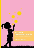 Au coeur des enfants placés: De mon passé à mon placement (French Edition) 2414821558 Book Cover