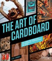 The Art of Cardboard: Big Ideas for Creativity, Collaboration, Storytelling, and Reuse 1631590278 Book Cover