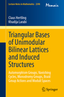 Triangular Bases of Unimodular Bilinear Lattices and Induced Structures: Automorphism Groups, Vanishing Cycles, Monodromy Groups, Braid Group Actions ... Spaces (Lecture Notes in Mathematics, 2398) 3032259967 Book Cover