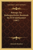 Beitrage Zur Kulturgeschichte Russlands Im XVII Jahrhundert (1887) 1160319227 Book Cover