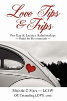 Love Tips & Trips For Gay & Lesbian Relationships: Useful for Heterosexuals 1425983960 Book Cover