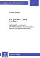Von Star Wars, Ultima Und Doom: Mythologisch Verschleierte Gewaltmechanismen Im Kommerziellen Film Und in Computerrollenspielen 3631317360 Book Cover