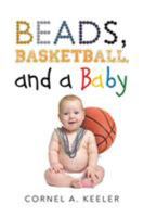 Beads, Basketball, and a Baby 1684097916 Book Cover