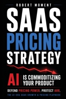 SaaS Pricing Strategy: How Founders Defend Pricing Power, Protect ARR, and Stop Revenue Leakage — Before AI Turns Your SaaS Into a Commodity (The SaaS ... Frameworks for Early-Stage SaaS Growth) B0H3H3GP43 Book Cover