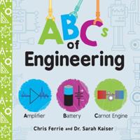 ABCs of Engineering: The Essential STEM Board Book of First Engineering Words for Kids (Science Gifts for Kids) 1492671215 Book Cover