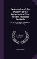 Sermons For All The Sundays Of The Ecclesiastical Year And The Principal Festivals: For The Use Of Parish Priests And For Private Reading 1356367488 Book Cover