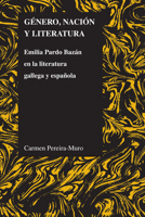 Genero, nacion y literatura: Emilia Pardo Bazan en la literatura gallega y espanola 1557536252 Book Cover