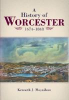 A History of Worcester: 1674-1848 1596292342 Book Cover