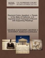 Raymond Caine, Appellant, v. People of the State of California. U.S. Supreme Court Transcript of Record with Supporting Pleadings 127043523X Book Cover