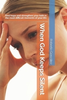 When God Keeps Silent: Find hope and strengthen your faith in the most difficult moments of your life (Spiritual Growth) B0H5M56H8P Book Cover