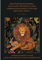 Das Pantschatantra: Zeitlose Weisheit und Lebenslektionen für die heutige Welt: Lebenslektionen aus der indischen Fabelwelt für die moderne Zeit (German Edition) 3384343298 Book Cover
