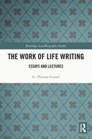 The Work of Life Writing: Essays and Lectures 0367620812 Book Cover