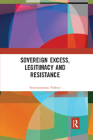 Sovereign Excess, Legitimacy and Resistance 1138549851 Book Cover
