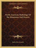 North American Mythology Of The Mountains And Deserts 1162903147 Book Cover
