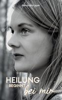 Heilung beginnt bei mir: Leben lernen mit Multipler Sklerose und Loslassen von der Magersucht 3755713233 Book Cover