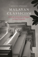Malayan Classicism: From the Architecture of Empire to Asian Vernacular 1350360384 Book Cover