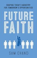 Future Faith: Shaping Today's Ministry for Tomorrow's Opportunities 1943294607 Book Cover