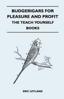 Budgerigars for Pleasure and Profit - The Teach Yourself Books 1447410572 Book Cover