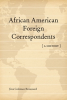 African American Foreign Correspondents: A History 0807150541 Book Cover