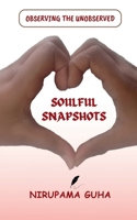 SOULFUL SNAPSHOTS: OBSERVING THE UNOBSERVED B0CLXXZ37J Book Cover