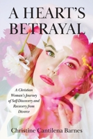 A Heart's Betrayal: Tools for Christian Women Recovering from Divorce 1665308060 Book Cover
