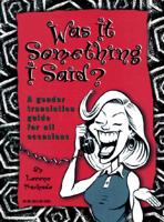 Was It Something I Said: A Gender Translation Guide for All Occaions 1575440008 Book Cover