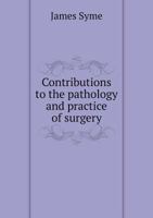 Contributions to the Pathology and Practice of Surgery 1377113493 Book Cover