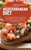 Burn fat with the Mediterranean Diet: The Complete Weight Loss Solution Based on The Mediterranean Islands Lifestyle and Their Cooking History With A 30-Minute Easy Recipes Cookbook 1801866430 Book Cover