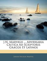 J.N. Madvigii ... Adversaria Critica Ad Scriptores Gr�cos Et Latinos 1143448200 Book Cover