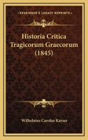 Historia Critica Tragicorum Graecorum 1164670301 Book Cover