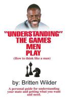 Understanding the Games Men Play: How to Think Like a Man 0966212487 Book Cover