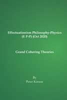 Effectuationism Philosophy-Physics (E P-P) (Oct 2020): Grand Cohering Theories 0995454884 Book Cover
