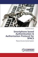 Smartphone based Authentication & Authorization Protocol for SPACS: Physical Access Control System 3659525316 Book Cover