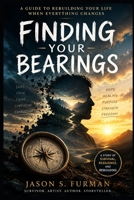 Finding You Bearings: A Practical Guide to Healing, Self-Discovery, Emotional Resilience, and Living with Purpose B0H9R6NDMZ Book Cover