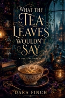 What the Tea Leaves Wouldn't Say: A Cozy Fae Romance B0HBZH8838 Book Cover