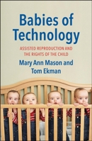 Babies of Technology: Assisted Reproduction and the Rights of the Child 0300215878 Book Cover