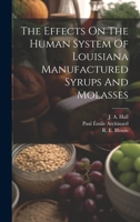 The Effects On The Human System Of Louisiana Manufactured Syrups And Molasses 1022401912 Book Cover