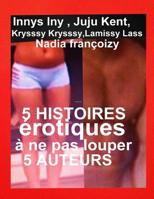 5 Histoires Erotiques A Ne Pas Louper: 5 Romans Erotiques Top 1720990255 Book Cover