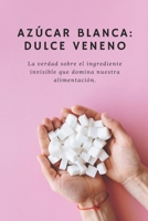 Azúcar: La Dulce Mentira que Controla tu Vida: Descubre cómo la industria te hizo dependiente, por qué no puedes dejar el azúcar y cómo recuperar tu ... y tu libertad en 30 días. (Spanish Edition) B0G6SPSTX5 Book Cover
