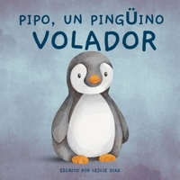 PIPO, UN PINGÜINO VOLADOR (Spanish Edition) B0CWVJSVSG Book Cover