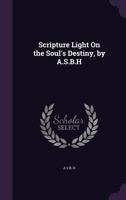 Scripture Light On The Soul's Destiny 1164829718 Book Cover